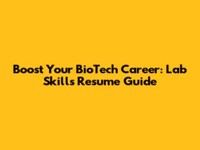 Boost Your BioTech Career: Lab Skills Resume Guide
