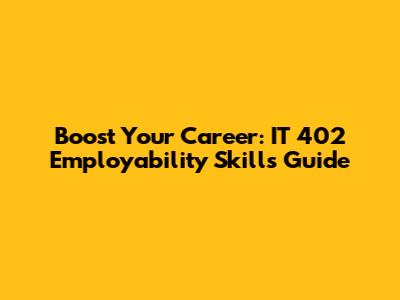 Boost Your Career: IT 402 Employability Skills Guide