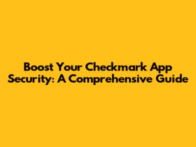 Boost Your Checkmark App Security: A Comprehensive Guide