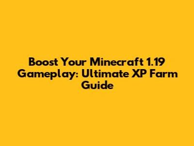 Boost Your Minecraft 1.19 Gameplay: Ultimate XP Farm Guide