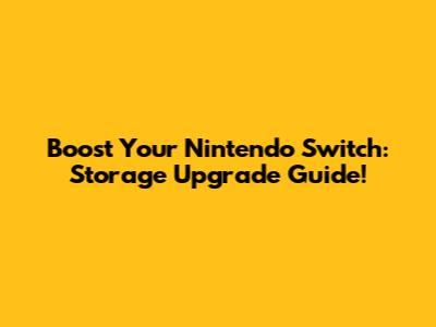 Boost Your Nintendo Switch: Storage Upgrade Guide!
