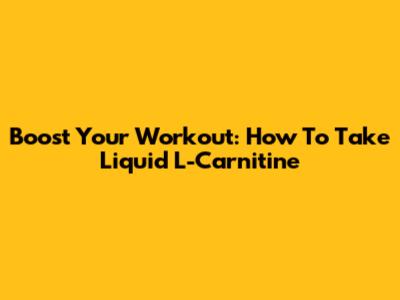 Boost Your Workout: How To Take Liquid L-Carnitine