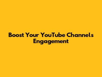 Boost Your YouTube Channel's Engagement