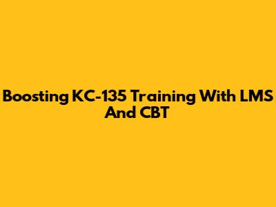 Boosting KC-135 Training With LMS And CBT