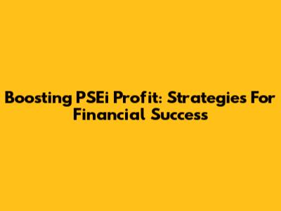 Boosting PSEi Profit: Strategies For Financial Success