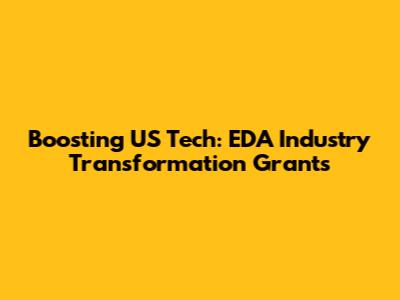 Boosting US Tech: EDA Industry Transformation Grants