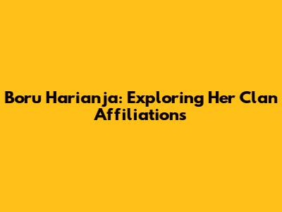 Boru Harianja: Exploring Her Clan Affiliations