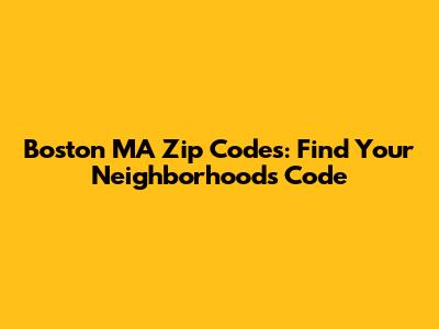 Boston MA Zip Codes: Find Your Neighborhood's Code
