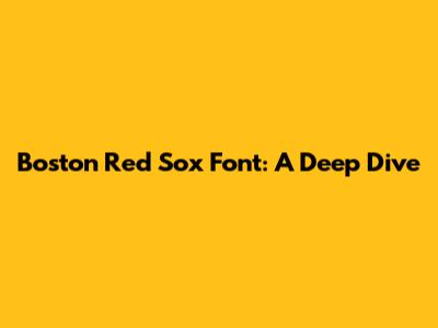 Boston Red Sox Font: A Deep Dive