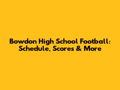 Bowdon High School Football: Schedule, Scores & More