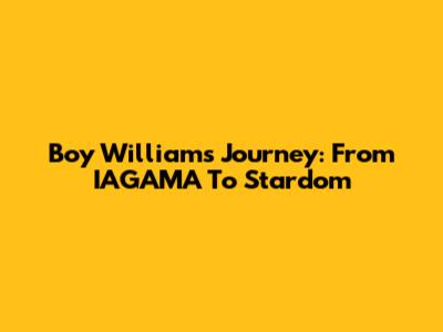 Boy William's Journey: From IAGAMA To Stardom