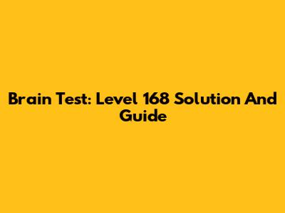 Brain Test: Level 168 Solution And Guide