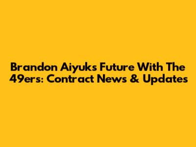 Brandon Aiyuk's Future With The 49ers: Contract News & Updates