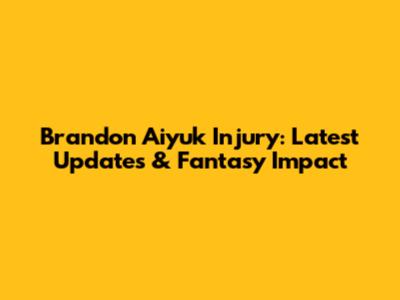 Brandon Aiyuk Injury: Latest Updates & Fantasy Impact