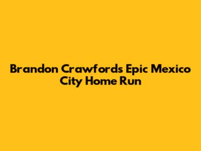 Brandon Crawford's Epic Mexico City Home Run