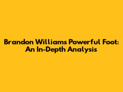 Brandon Williams' Powerful Foot: An In-Depth Analysis