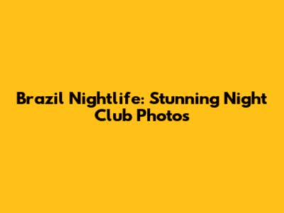 Brazil Nightlife: Stunning Night Club Photos