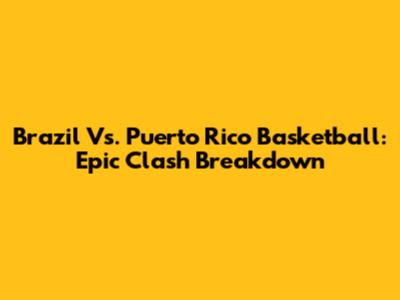 Brazil Vs. Puerto Rico Basketball: Epic Clash Breakdown
