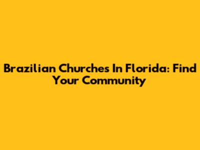 Brazilian Churches In Florida: Find Your Community
