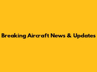Breaking Aircraft News & Updates
