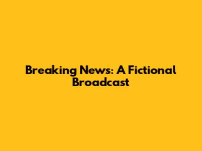 Breaking News: A Fictional Broadcast