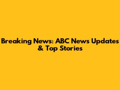 Breaking News: ABC News Updates & Top Stories
