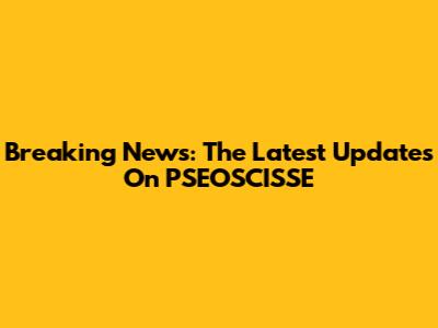 Breaking News: The Latest Updates On PSEOSCISSE