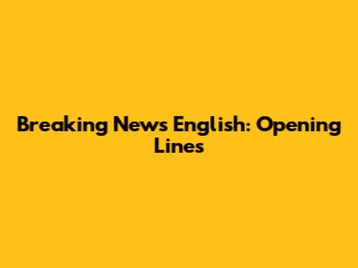 Breaking News English: Opening Lines