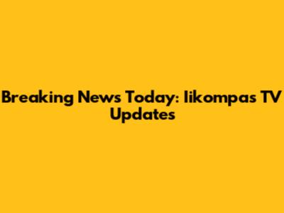 Breaking News Today: Iikompas TV Updates