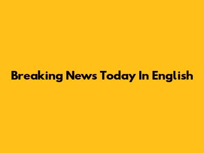 Breaking News Today In English