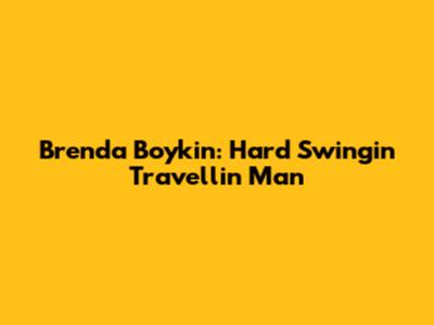 Brenda Boykin: Hard Swingin' Travellin' Man