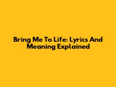 Bring Me To Life: Lyrics And Meaning Explained