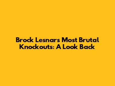 Brock Lesnar's Most Brutal Knockouts: A Look Back