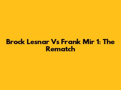 Brock Lesnar Vs Frank Mir 1: The Rematch