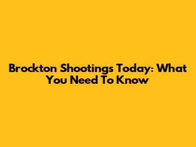 Brockton Shootings Today: What You Need To Know