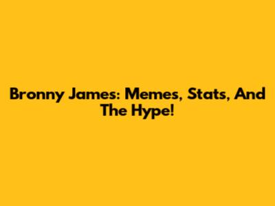 Bronny James: Memes, Stats, And The Hype!