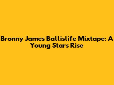 Bronny James Ballislife Mixtape: A Young Star's Rise