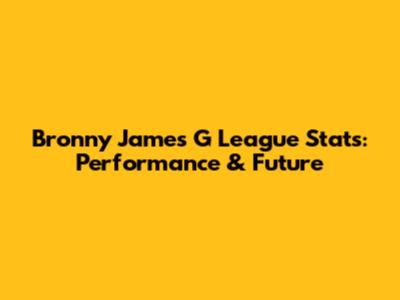 Bronny James G League Stats: Performance & Future