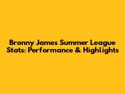 Bronny James Summer League Stats: Performance & Highlights