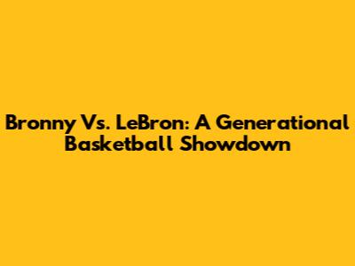 Bronny Vs. LeBron: A Generational Basketball Showdown