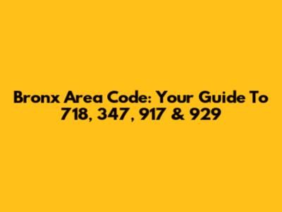 Bronx Area Code: Your Guide To 718, 347, 917 & 929