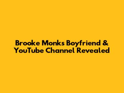 Brooke Monk's Boyfriend & YouTube Channel Revealed