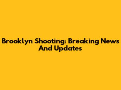 Brooklyn Shooting: Breaking News And Updates