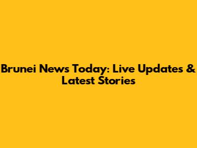 Brunei News Today: Live Updates & Latest Stories