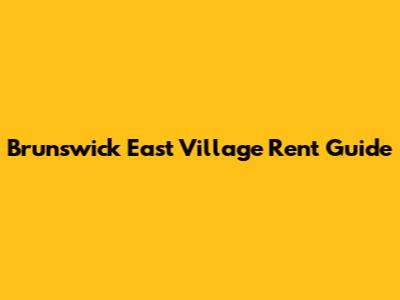 Brunswick East Village Rent Guide