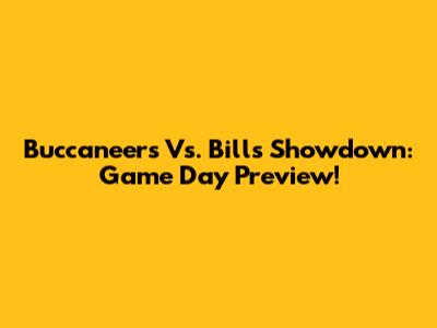 Buccaneers Vs. Bills Showdown: Game Day Preview!