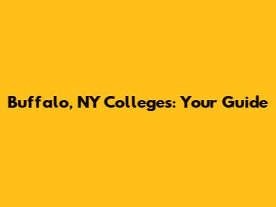 Buffalo, NY Colleges: Your Guide