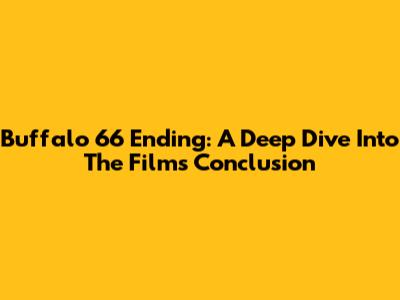 Buffalo '66 Ending: A Deep Dive Into The Film's Conclusion
