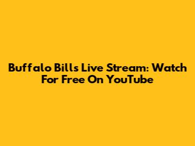 Buffalo Bills Live Stream: Watch For Free On YouTube