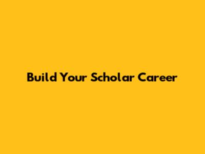 Build Your Scholar Career
